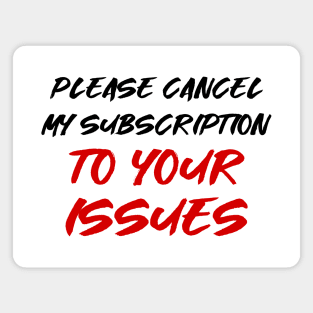 Please cancel my subscription to your issues Magnet